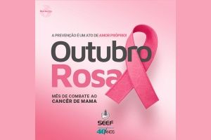 Outubro Rosa: SEEF alerta para a importância da prevenção do câncer de mama